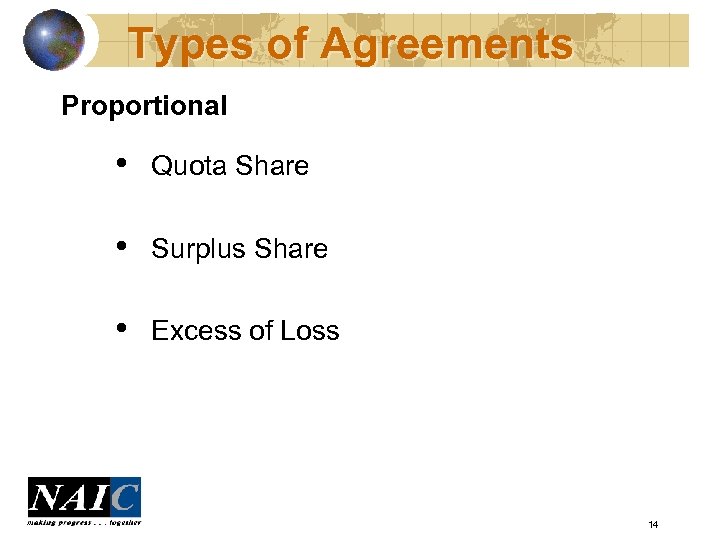 Types of Agreements Proportional • Quota Share • Surplus Share • Excess of Loss