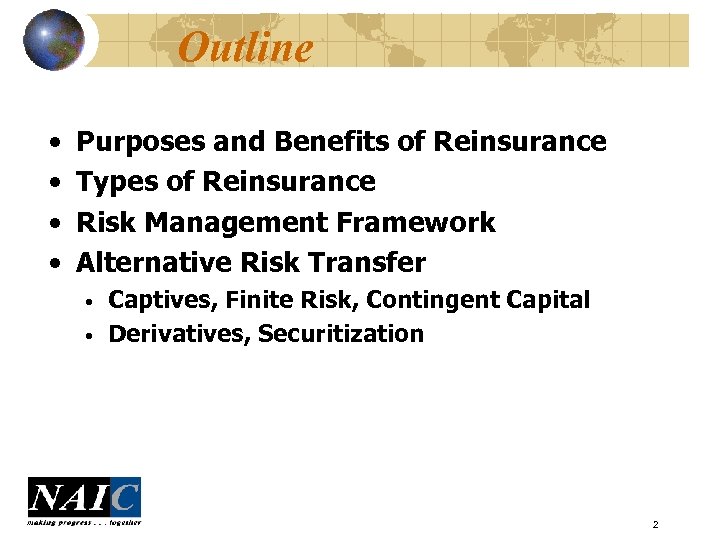 Outline • • Purposes and Benefits of Reinsurance Types of Reinsurance Risk Management Framework