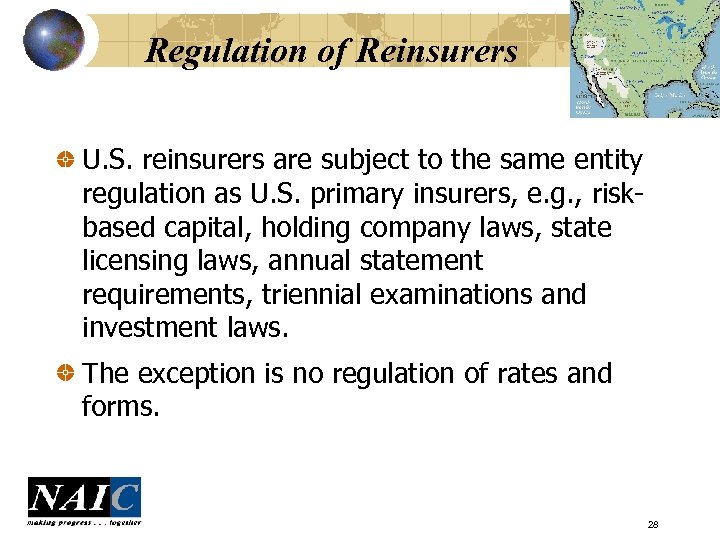 Regulation of Reinsurers U. S. reinsurers are subject to the same entity regulation as