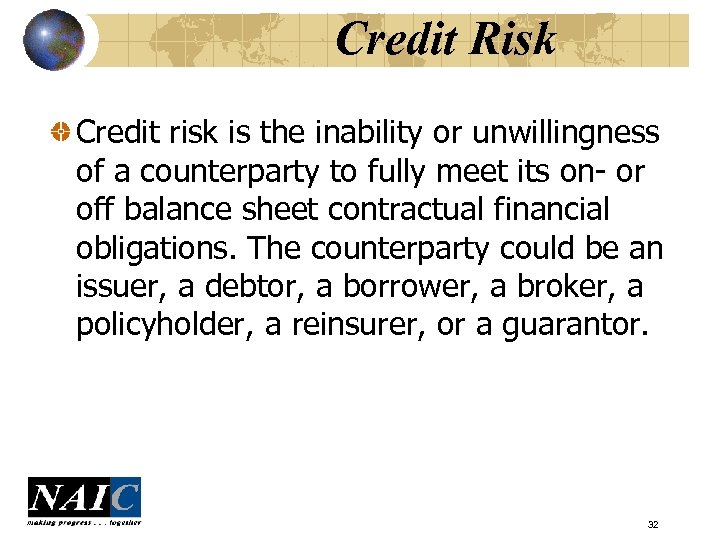 Credit Risk Credit risk is the inability or unwillingness of a counterparty to fully