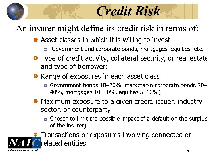 Credit Risk An insurer might define its credit risk in terms of: Asset classes