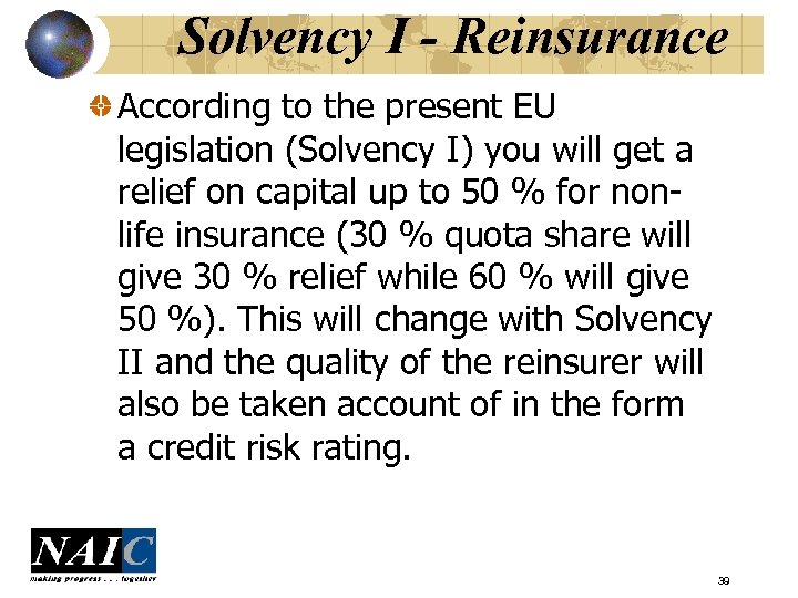 Solvency I - Reinsurance According to the present EU legislation (Solvency I) you will