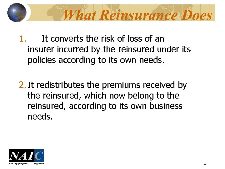 What Reinsurance Does 1. It converts the risk of loss of an insurer incurred