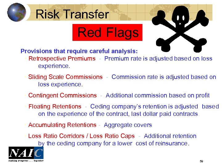 Risk Transfer Red Flags Provisions that require careful analysis: • Retrospective Premiums - Premium