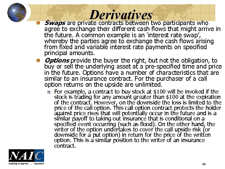 Derivatives Swaps are private contracts between two participants who agree to exchange their different