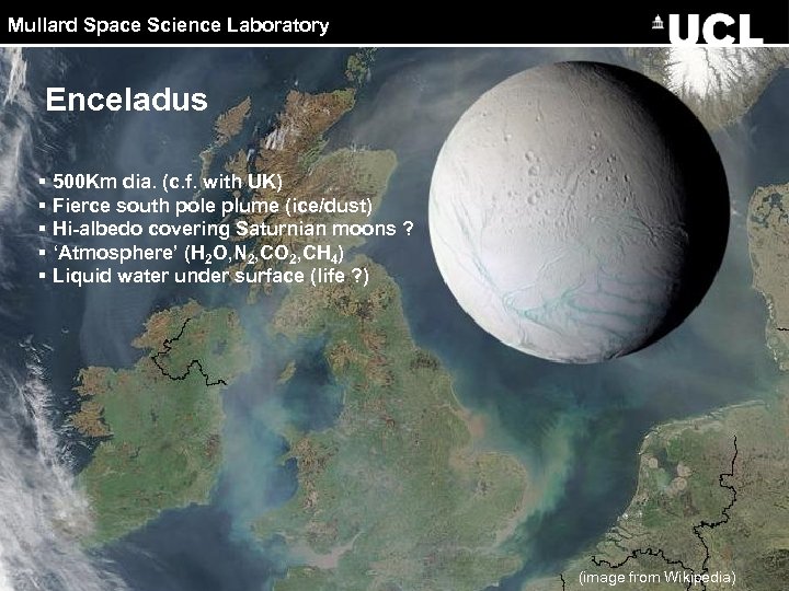 Mullard Space Science Laboratory Enceladus § 500 Km dia. (c. f. with UK) §