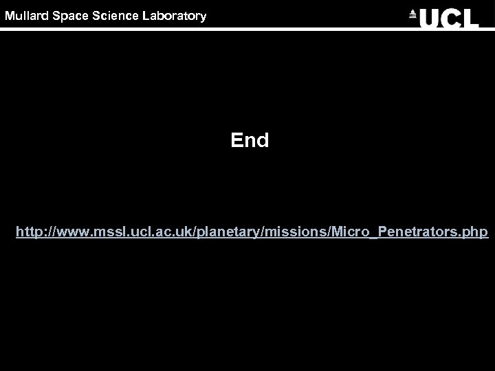 Mullard Space Science Laboratory End http: //www. mssl. ucl. ac. uk/planetary/missions/Micro_Penetrators. php 