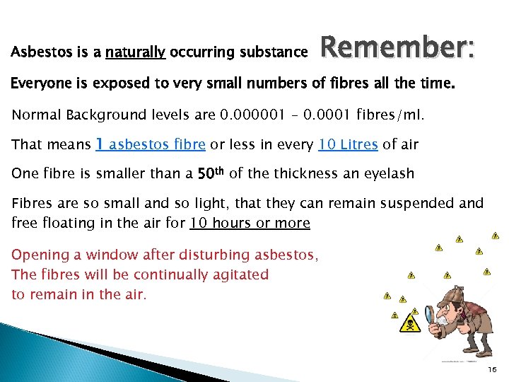 Asbestos is a naturally occurring substance Remember: Everyone is exposed to very small numbers