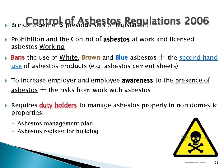  Control of Asbestos Regulations 2006 Brings together 3 previous sets of legislation: Prohibition