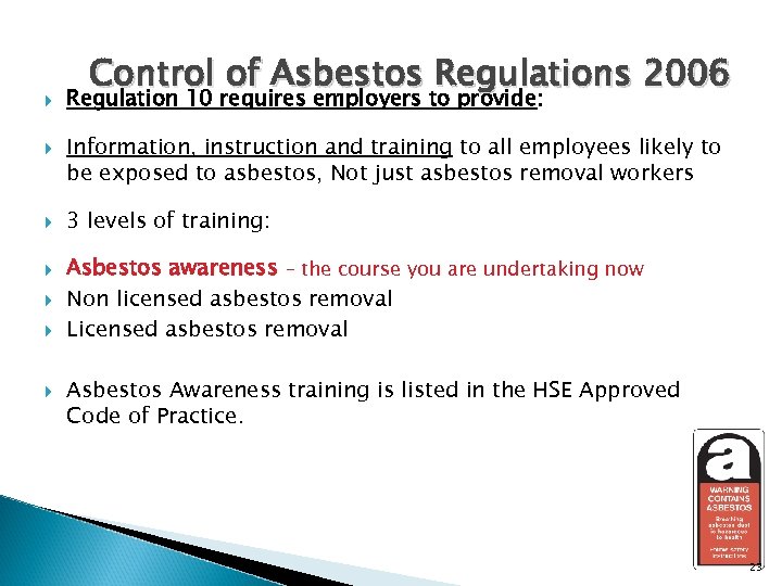  Control of Asbestos Regulations 2006 Regulation 10 requires employers to provide: Information, instruction