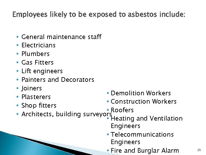 Employees likely to be exposed to asbestos include: • • • General maintenance staff