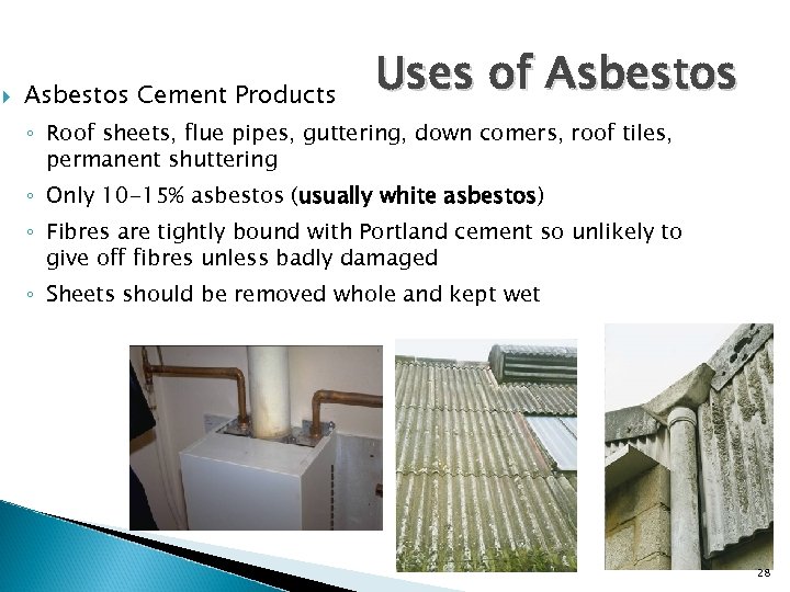  Asbestos Cement Products Uses of Asbestos ◦ Roof sheets, flue pipes, guttering, down