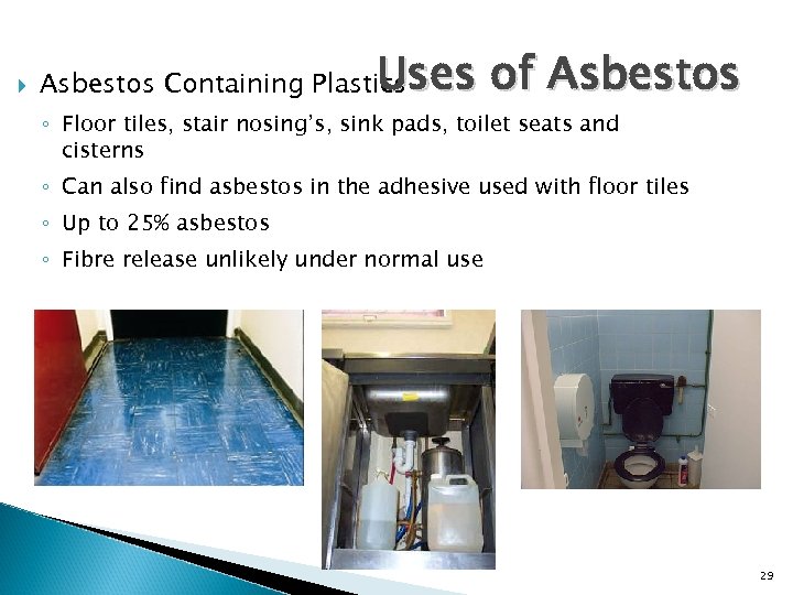  Uses of Asbestos Containing Plastics ◦ Floor tiles, stair nosing’s, sink pads, toilet