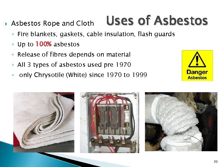  Asbestos Rope and Cloth Uses of Asbestos ◦ Fire blankets, gaskets, cable insulation,