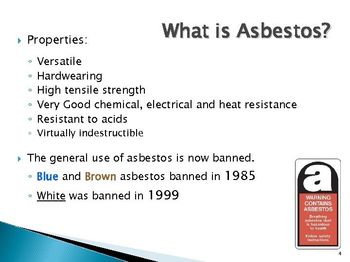  Properties: ◦ ◦ ◦ What is Asbestos? Versatile Hardwearing High tensile strength Very