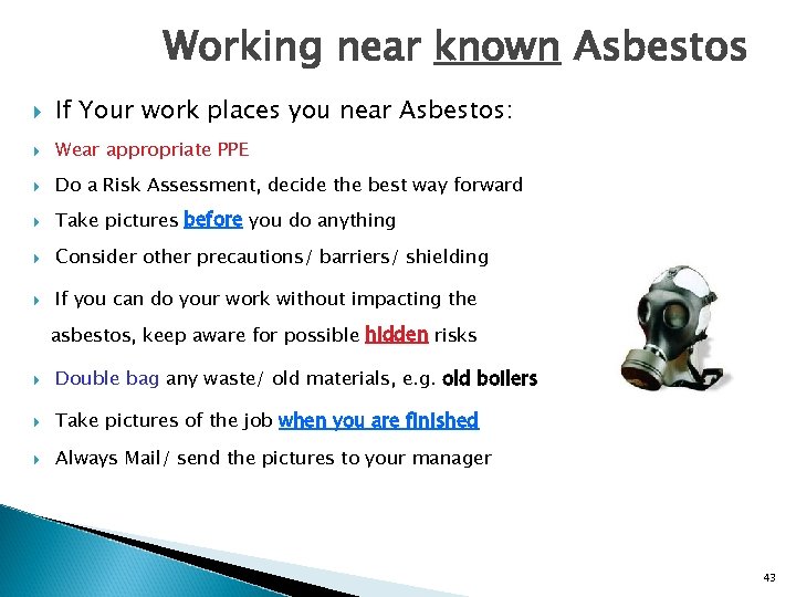 Working near known Asbestos If Your work places you near Asbestos: Wear appropriate PPE