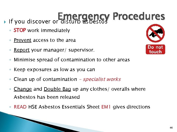  Emergency Procedures If you discover or disturb asbestos ◦ STOP work immediately ◦