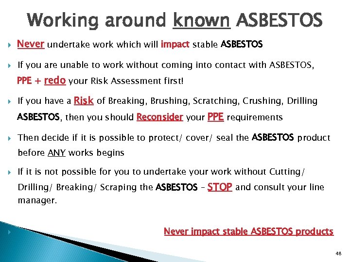 Working around known ASBESTOS Never undertake work which will impact stable ASBESTOS If you