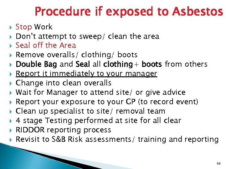 Procedure if exposed to Asbestos Stop Work Don’t attempt to sweep/ clean the area