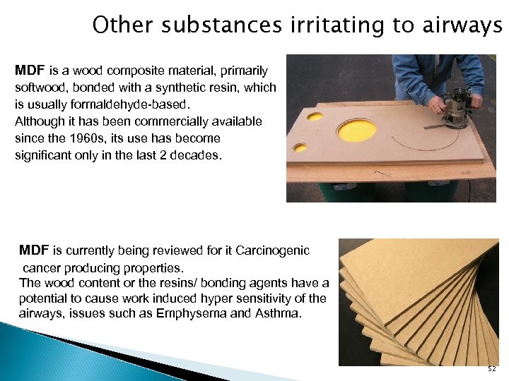 Other substances irritating to airways MDF is a wood composite material, primarily softwood, bonded