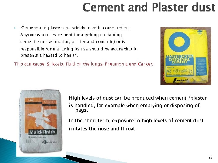 Cement and Plaster dust Cement and plaster are widely used in construction. Anyone who