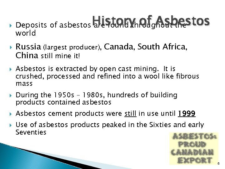  History of Asbestos Deposits of asbestos are found throughout the world Russia (largest