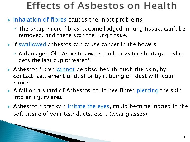  Inhalation of fibres causes the most problems ◦ The sharp micro fibres become