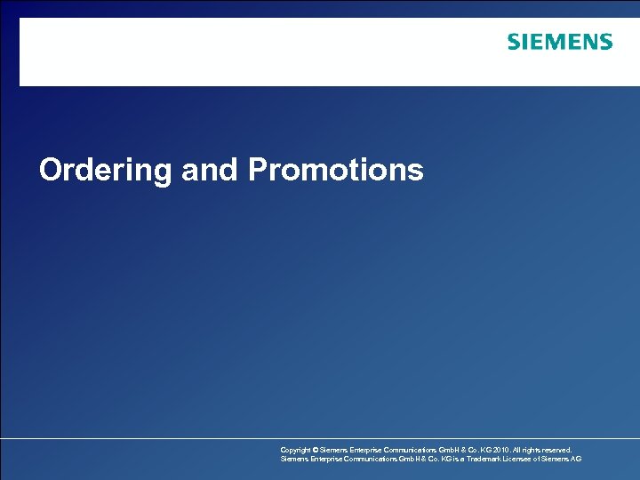 Ordering and Promotions Copyright © Siemens Enterprise Communications Gmb. H & Co. KG 2010.