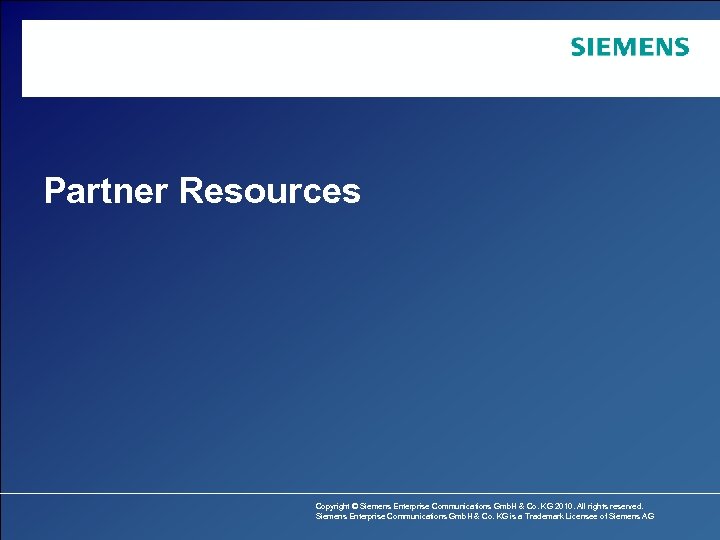 Partner Resources Copyright © Siemens Enterprise Communications Gmb. H & Co. KG 2010. All