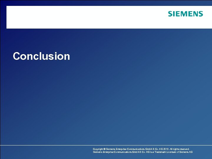 Conclusion Copyright © Siemens Enterprise Communications Gmb. H & Co. KG 2010. All rights