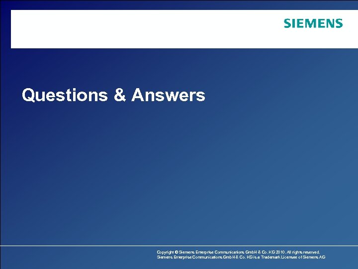 Questions & Answers Copyright © Siemens Enterprise Communications Gmb. H & Co. KG 2010.