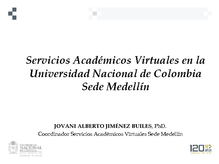 Servicios Académicos Virtuales en la Universidad Nacional de Colombia Sede Medellín JOVANI ALBERTO JIMÉNEZ