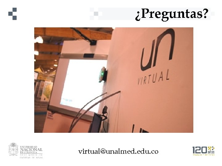 ¿Preguntas? virtual@unalmed. edu. co 