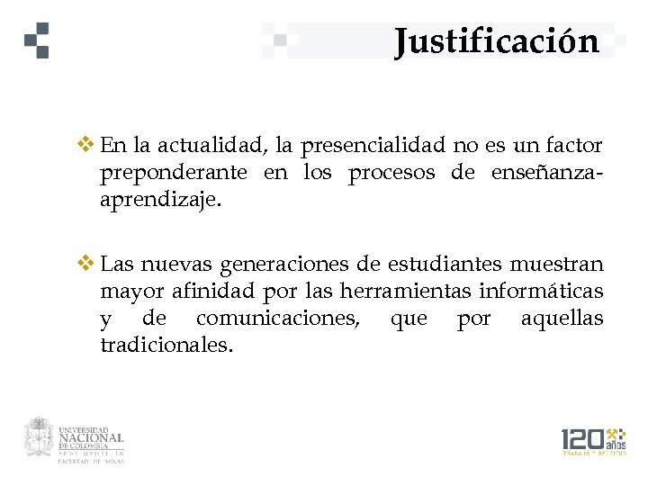 Justificación v En la actualidad, la presencialidad no es un factor preponderante en los