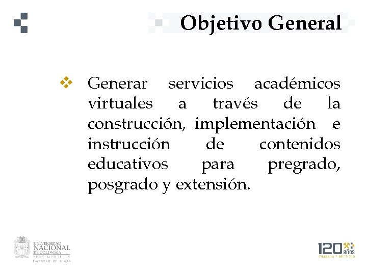 Objetivo General v Generar servicios académicos virtuales a través de la construcción, implementación e