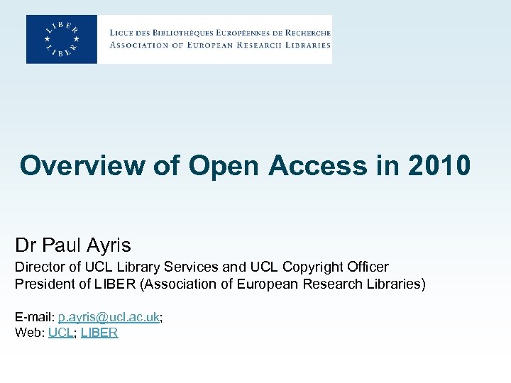 Overview of Open Access in 2010 Dr Paul Ayris Director of UCL Library Services