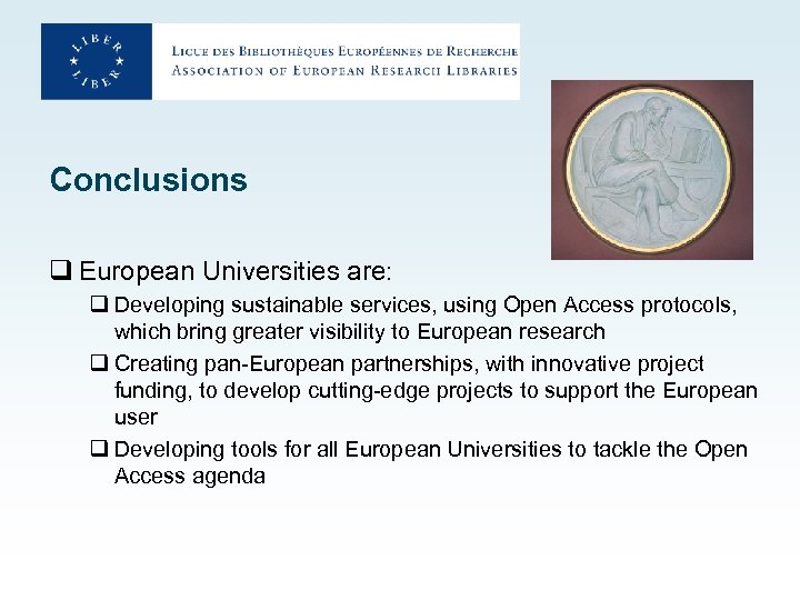 Conclusions q European Universities are: q Developing sustainable services, using Open Access protocols, which
