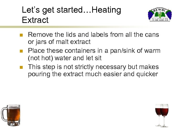 Let’s get started…Heating Extract n n n Remove the lids and labels from all