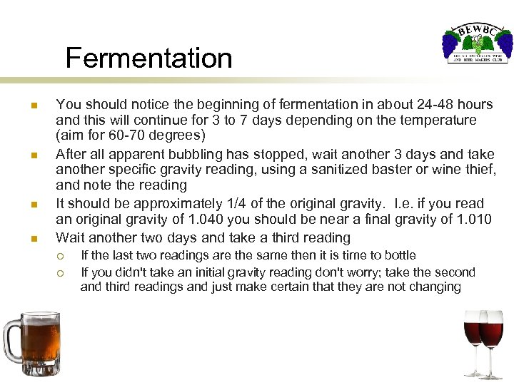 Fermentation n n You should notice the beginning of fermentation in about 24 -48
