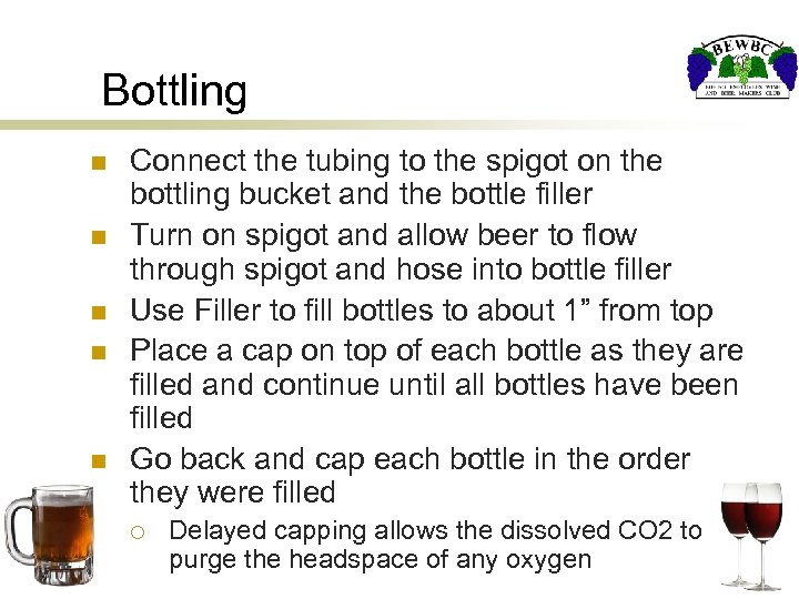Bottling n n n Connect the tubing to the spigot on the bottling bucket