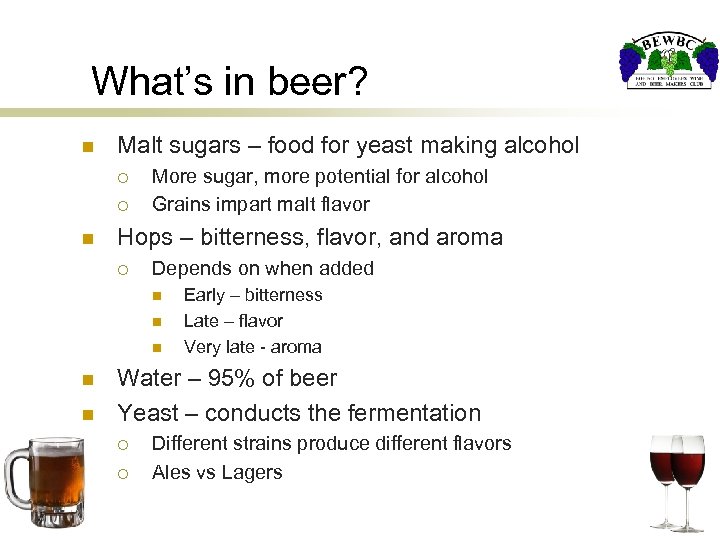 What’s in beer? n Malt sugars – food for yeast making alcohol ¡ ¡