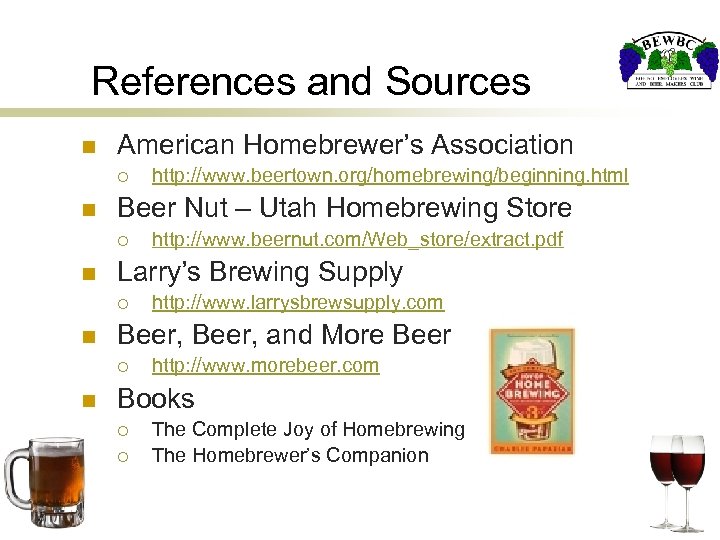 References and Sources n American Homebrewer’s Association ¡ n Beer Nut – Utah Homebrewing