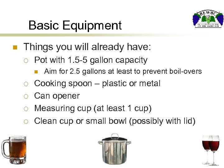 Basic Equipment n Things you will already have: ¡ Pot with 1. 5 -5