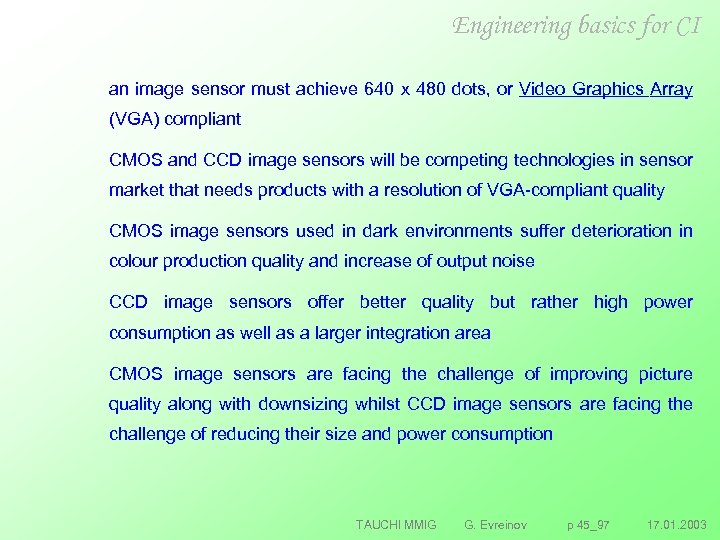 Engineering basics for CI an image sensor must achieve 640 x 480 dots, or