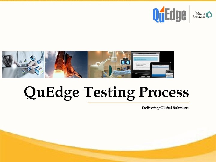 Qu. Edge Testing Process Delivering Global Solutions 