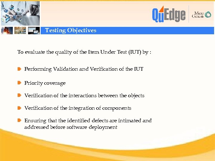 Testing Objectives To evaluate the quality of the Item Under Test (IUT) by :