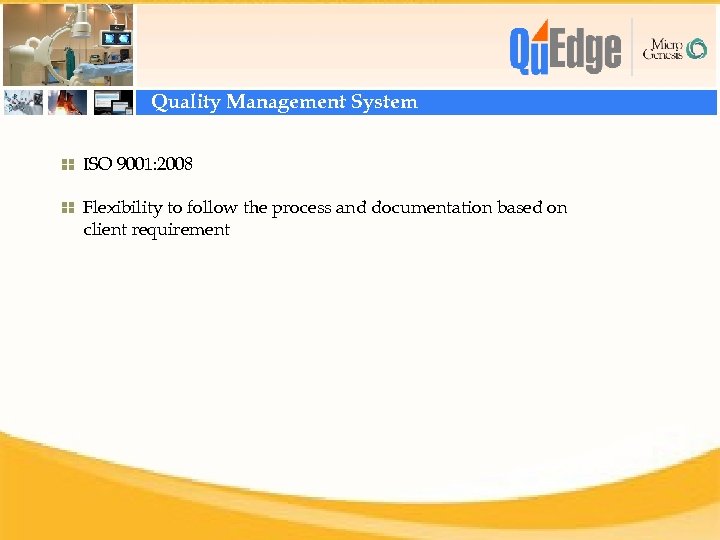 Quality Management System ISO 9001: 2008 Flexibility to follow the process and documentation based