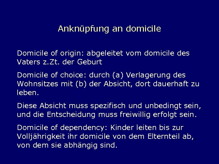 Anknüpfung an domicile Domicile of origin: abgeleitet vom domicile des Vaters z. Zt. der