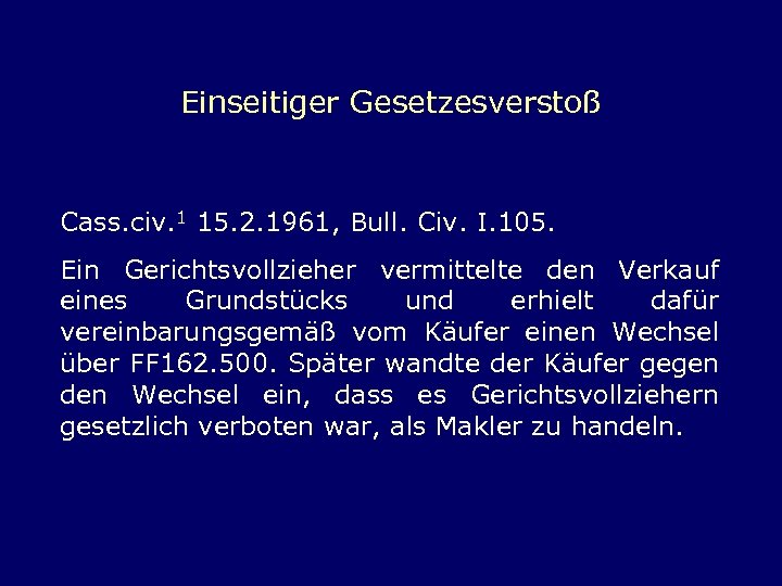 Einseitiger Gesetzesverstoß Cass. civ. 1 15. 2. 1961, Bull. Civ. I. 105. Ein Gerichtsvollzieher