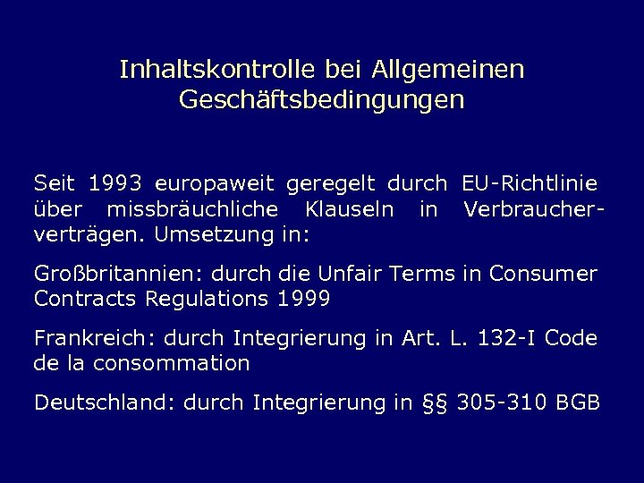 Inhaltskontrolle bei Allgemeinen Geschäftsbedingungen Seit 1993 europaweit geregelt durch EU-Richtlinie über missbräuchliche Klauseln in